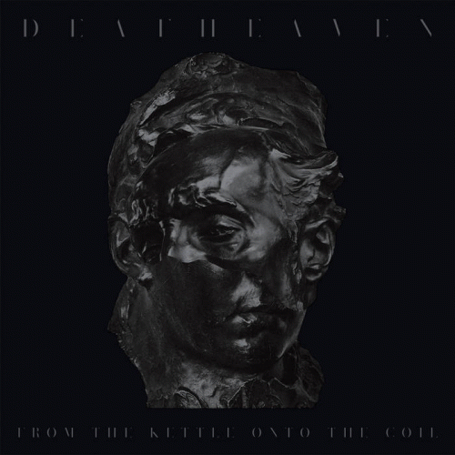 Deafheaven : From the Kettle onto the Coil
